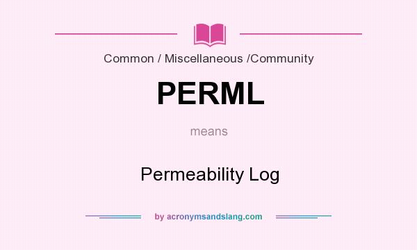 What does PERML mean? It stands for Permeability Log