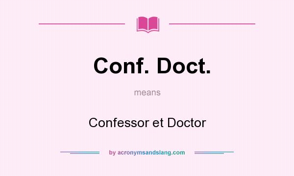 What does Conf. Doct. mean? It stands for Confessor et Doctor