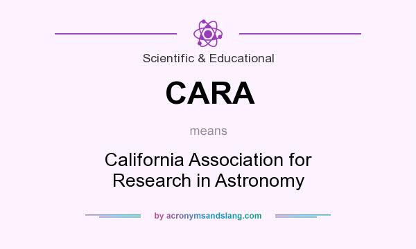 What does CARA mean? It stands for California Association for Research in Astronomy