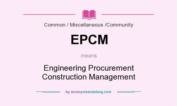 What does EPCM mean? It stands for Engineering Procurement Construction Management