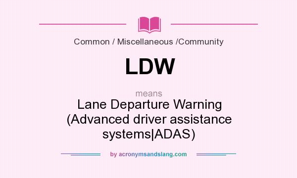 What does LDW mean? It stands for Lane Departure Warning (Advanced driver assistance systems|ADAS)