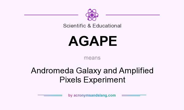 What does AGAPE mean? It stands for Andromeda Galaxy and Amplified Pixels Experiment
