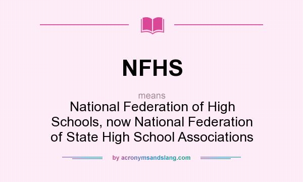What does NFHS mean? It stands for National Federation of High Schools, now National Federation of State High School Associations