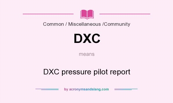What does DXC mean? It stands for DXC pressure pilot report