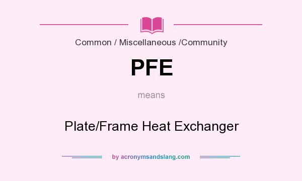 What does PFE mean? It stands for Plate/Frame Heat Exchanger