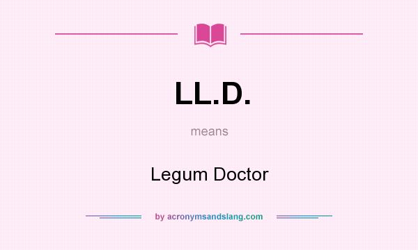 What does LL.D. mean? It stands for Legum Doctor