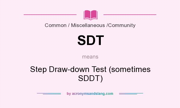 What does SDT mean? It stands for Step Draw-down Test (sometimes SDDT)