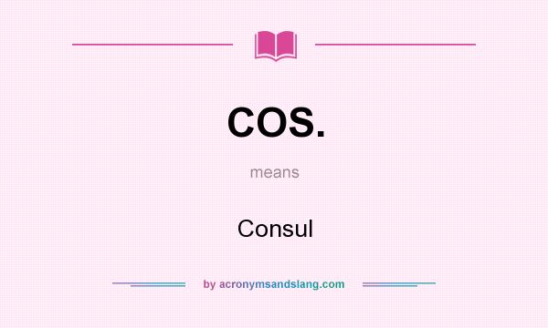 What does COS. mean? It stands for Consul