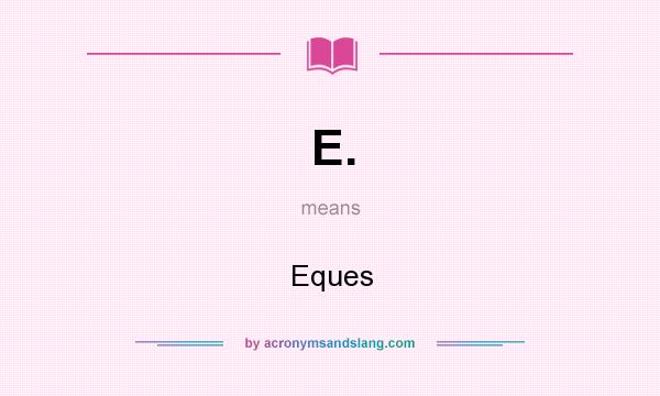 What does E. mean? It stands for Eques