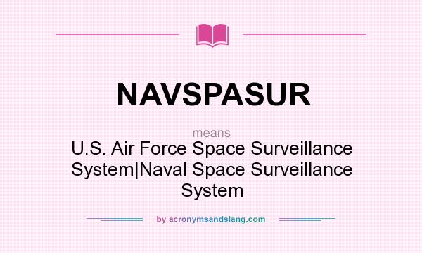 What does NAVSPASUR mean? It stands for U.S. Air Force Space Surveillance System|Naval Space Surveillance System