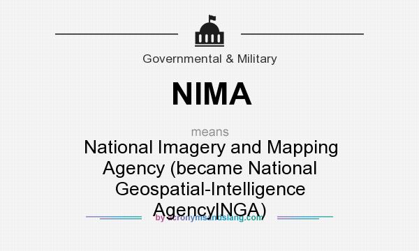 What does NIMA mean? It stands for National Imagery and Mapping Agency (became National Geospatial-Intelligence Agency|NGA)