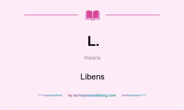 What does L. mean? It stands for Libens