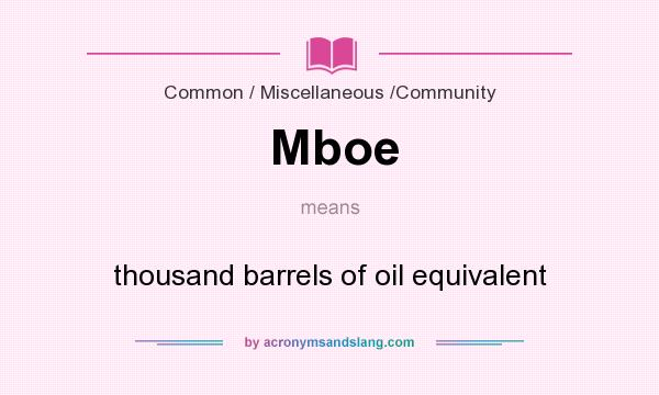 What does Mboe mean? It stands for thousand barrels of oil equivalent