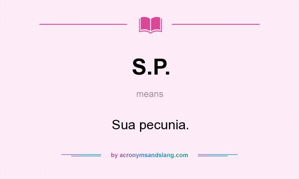 What does S.P. mean? It stands for Sua pecunia.