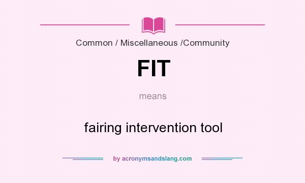 What does FIT mean? It stands for fairing intervention tool