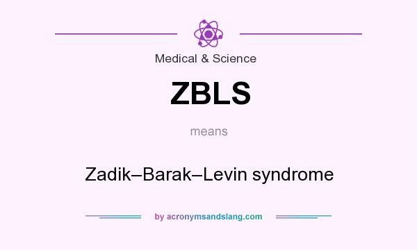 What does ZBLS mean? It stands for Zadik–Barak–Levin syndrome