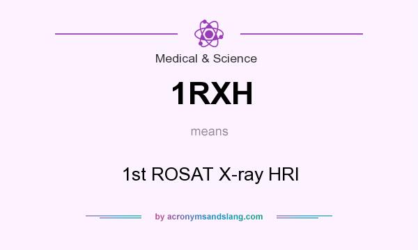 What does 1RXH mean? It stands for 1st ROSAT X-ray HRI
