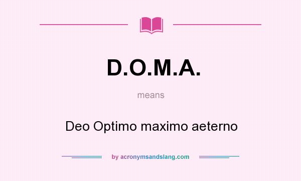 What does D.O.M.A. mean? It stands for Deo Optimo maximo aeterno