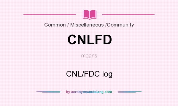What does CNLFD mean? It stands for CNL/FDC log