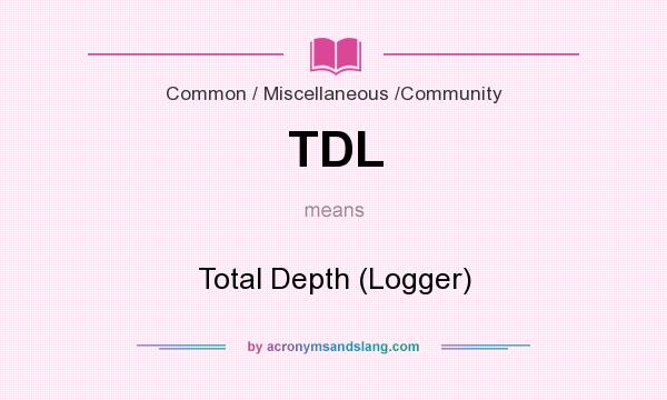 What does TDL mean? It stands for Total Depth (Logger)