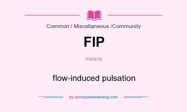 What does FIP mean? It stands for flow-induced pulsation