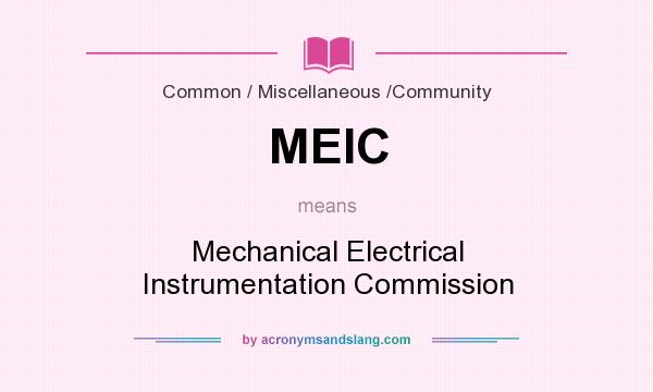 What does MEIC mean? It stands for Mechanical Electrical Instrumentation Commission