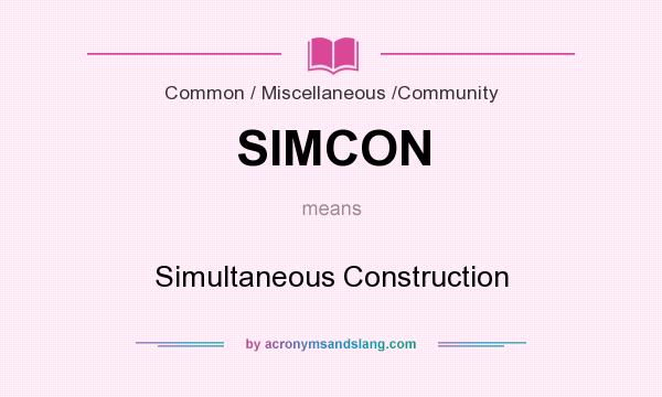 What does SIMCON mean? It stands for Simultaneous Construction