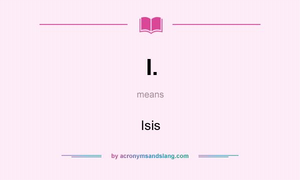 What does I. mean? It stands for Isis