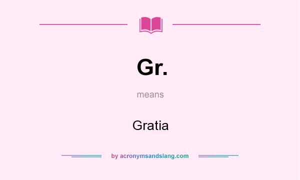 What does Gr. mean? It stands for Gratia