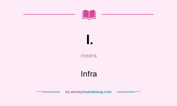 What does I. mean? It stands for Infra