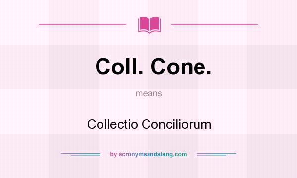 What does Coll. Cone. mean? It stands for Collectio Conciliorum