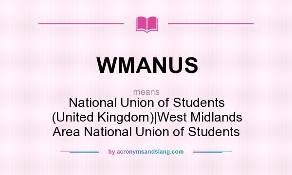 What does WMANUS mean? It stands for National Union of Students (United Kingdom)|West Midlands Area National Union of Students
