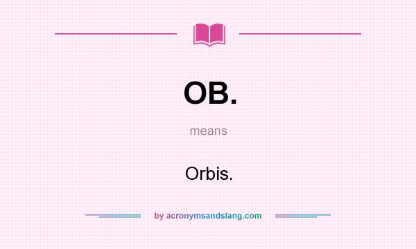 What does OB. mean? It stands for Orbis.
