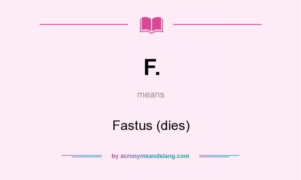 What does F. mean? It stands for Fastus (dies)