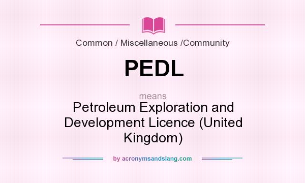 What does PEDL mean? It stands for Petroleum Exploration and Development Licence (United Kingdom)