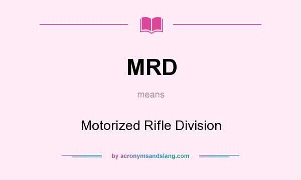 What does MRD mean? It stands for Motorized Rifle Division