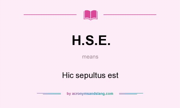 What does H.S.E. mean? It stands for Hic sepultus est