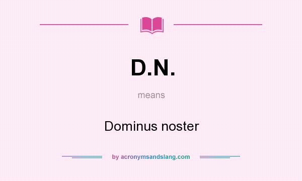 What does D.N. mean? It stands for Dominus noster