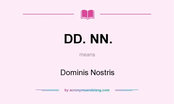 What does DD. NN. mean? It stands for Dominis Nostris