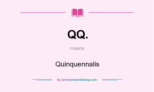 What does QQ. mean? It stands for Quinquennalis