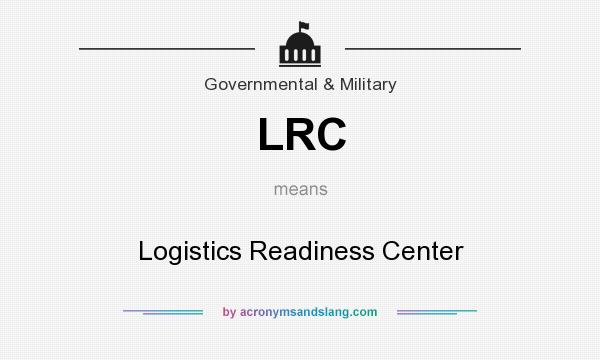 What does LRC mean? It stands for Logistics Readiness Center