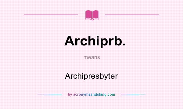 What does Archiprb. mean? It stands for Archipresbyter