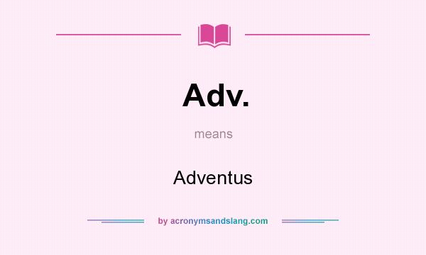 What does Adv. mean? It stands for Adventus