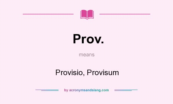 What does Prov. mean? It stands for Provisio, Provisum
