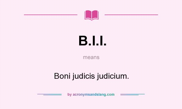 What does B.I.I. mean? It stands for Boni judicis judicium.