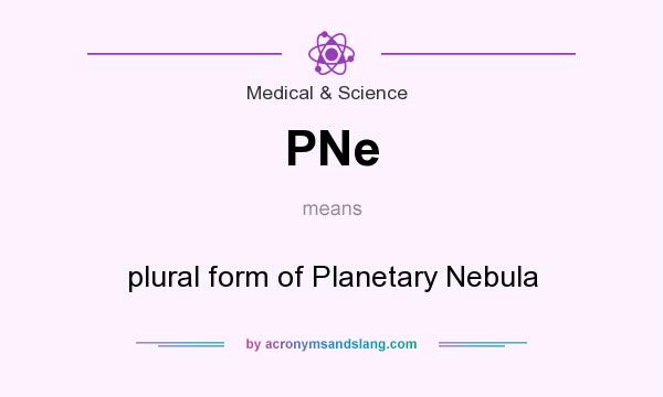What does PNe mean? It stands for plural form of Planetary Nebula