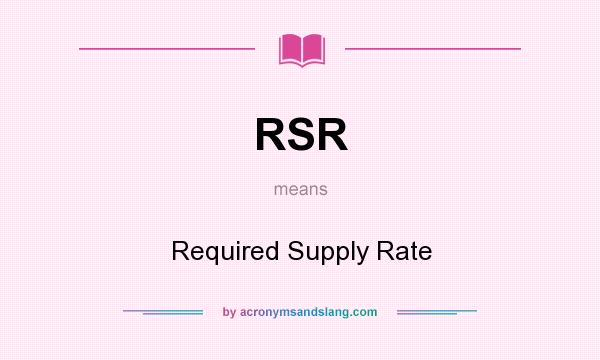 What does RSR mean? It stands for Required Supply Rate