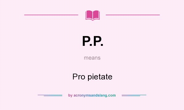 What does P.P. mean? It stands for Pro pietate