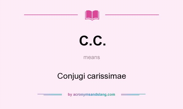 What does C.C. mean? It stands for Conjugi carissimae