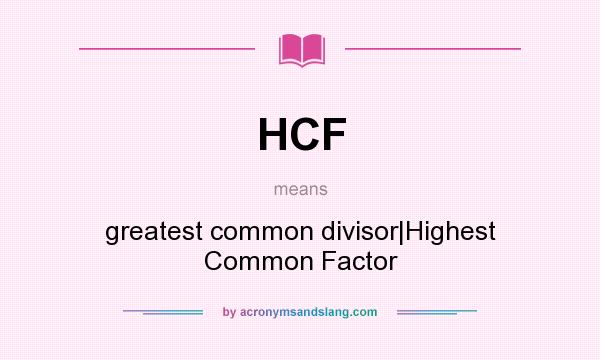 What does HCF mean? It stands for greatest common divisor|Highest Common Factor
